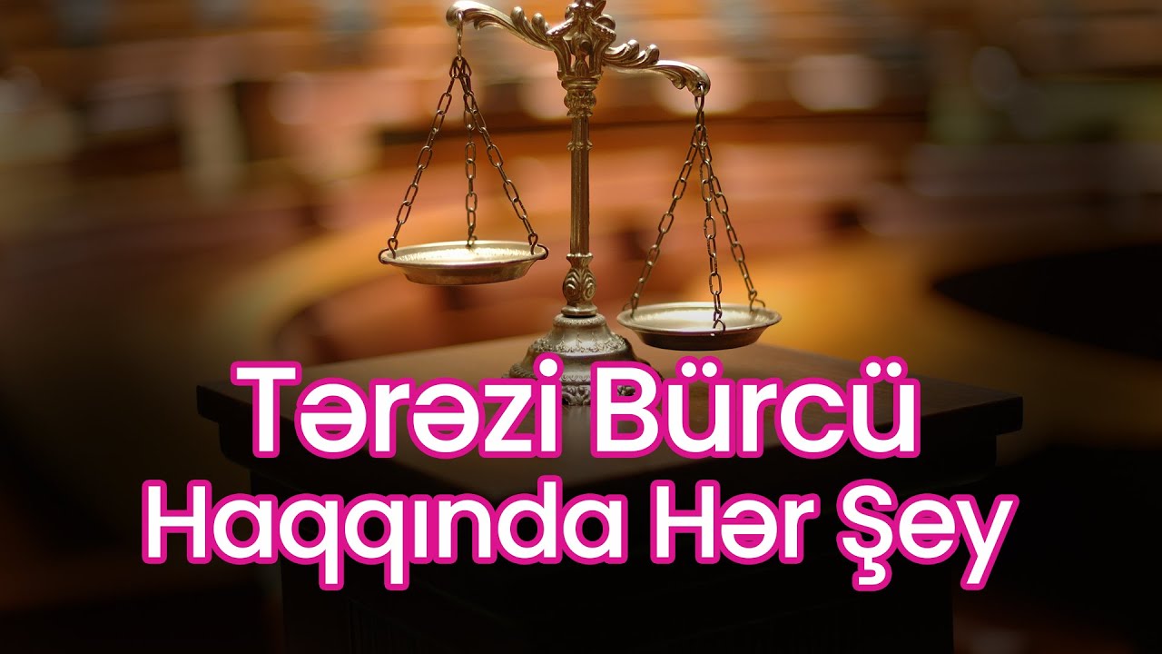 Tərəzi Bürcü Haqqında Hər Şey: İşarəsi, Xarakteri, Ayları və Uyğunluğu