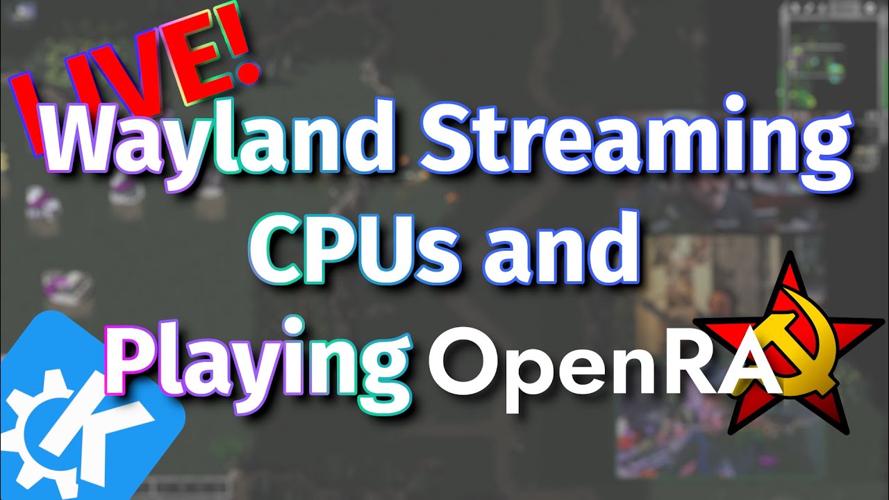 Wayland Streaming, CPUs and Playing OpenRA (Live: March 5th 2024)