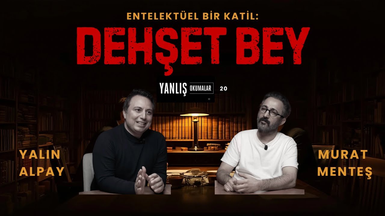 DEHŞET BEY I Yanlış Okumalar I Murat Menteş & Yalın Alpay I 20
