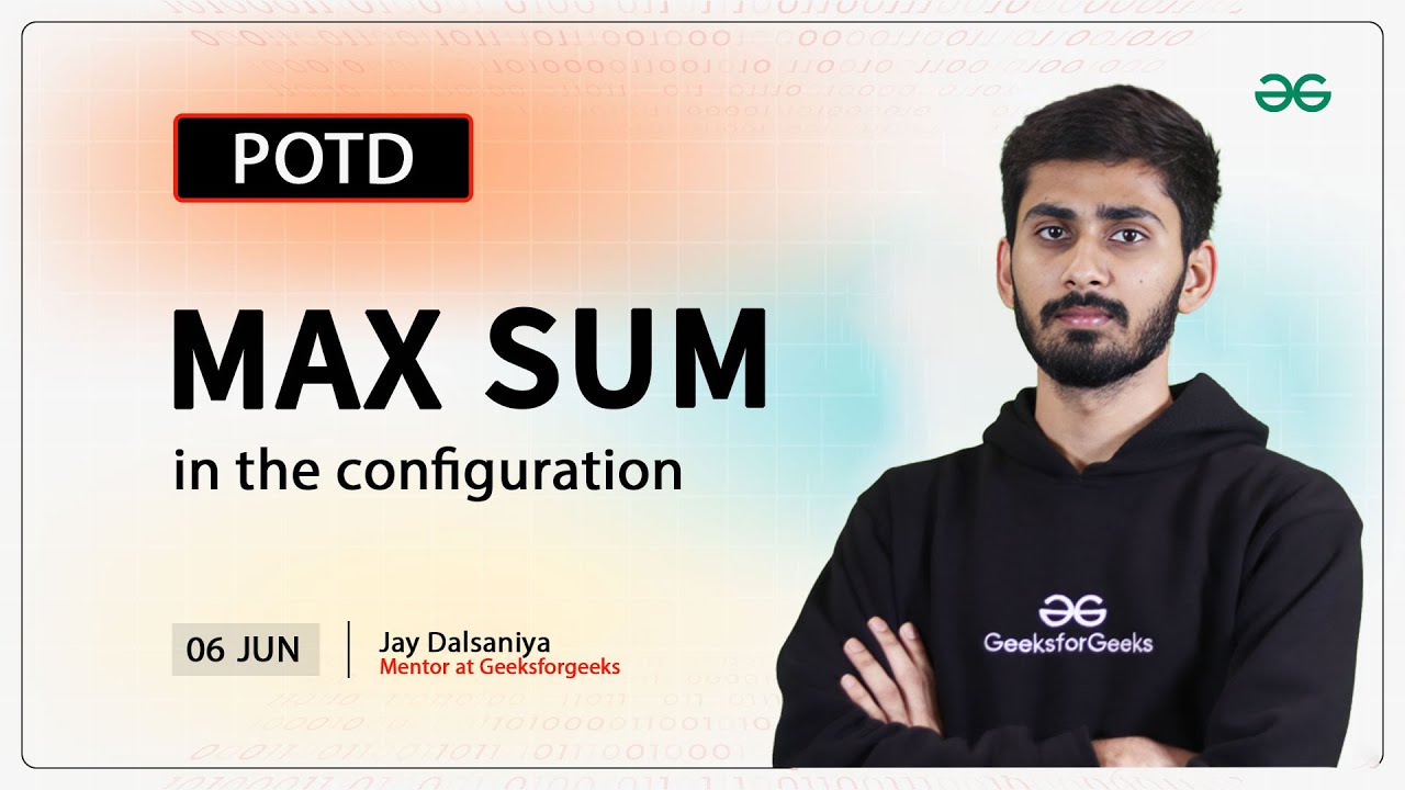 POTD- 06/06/2024 | Max Sum in the Configuration | Problem of the Day | GeeksforGeeks Practice