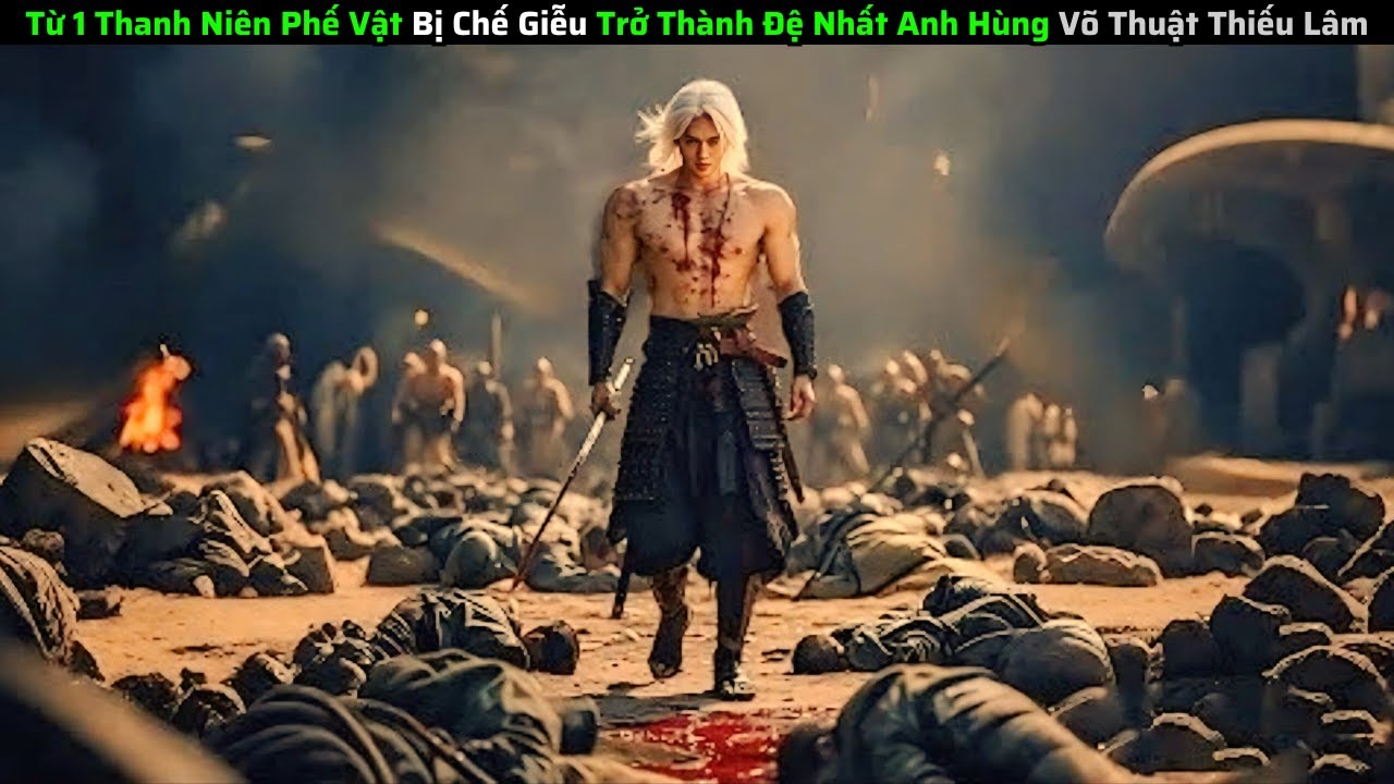 Từ 1 Thanh Niên Phế Vật Bị Chế Giễu Trở Thành Đệ Nhất Anh Hùng Võ Thuật Thiếu Lâm|| Review Phim