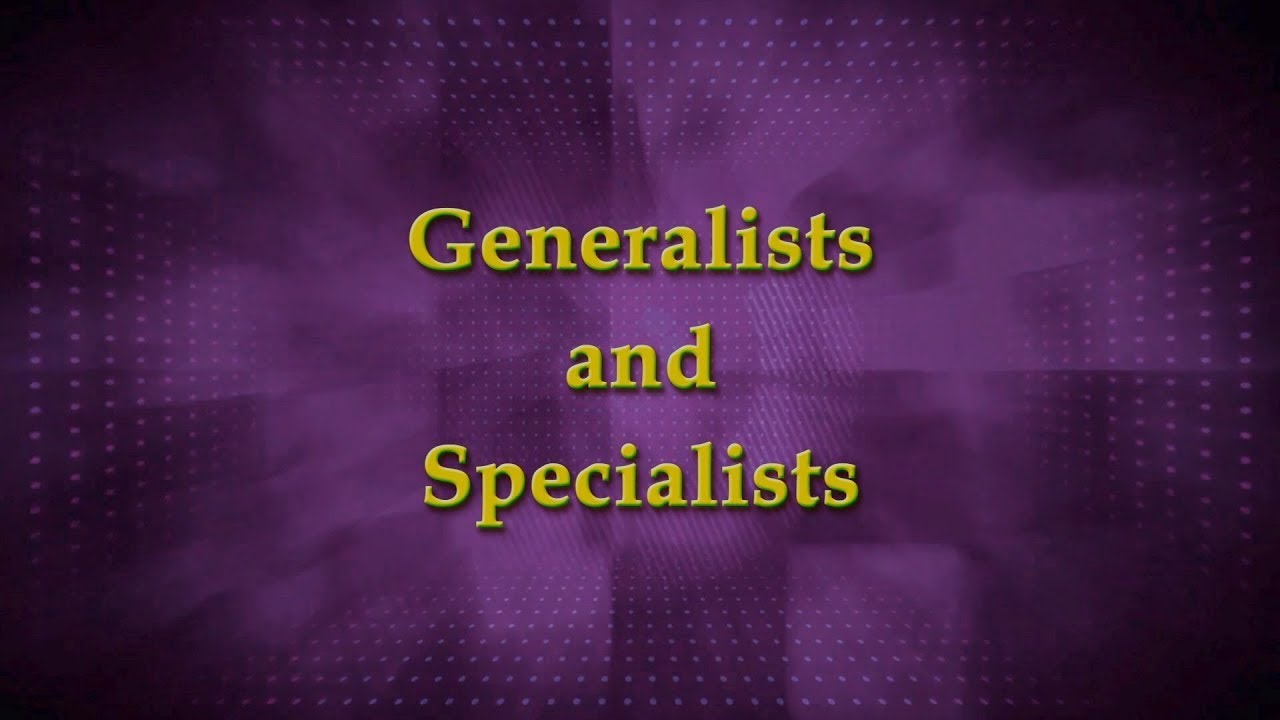 Generalists and  Specialists
