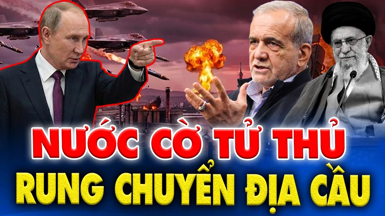 Nóng: Putin Tung Nước Cờ Hiểm Tại Iran Sau Cái Chết Của Khamenei, Mỹ Bàng Hoàng!