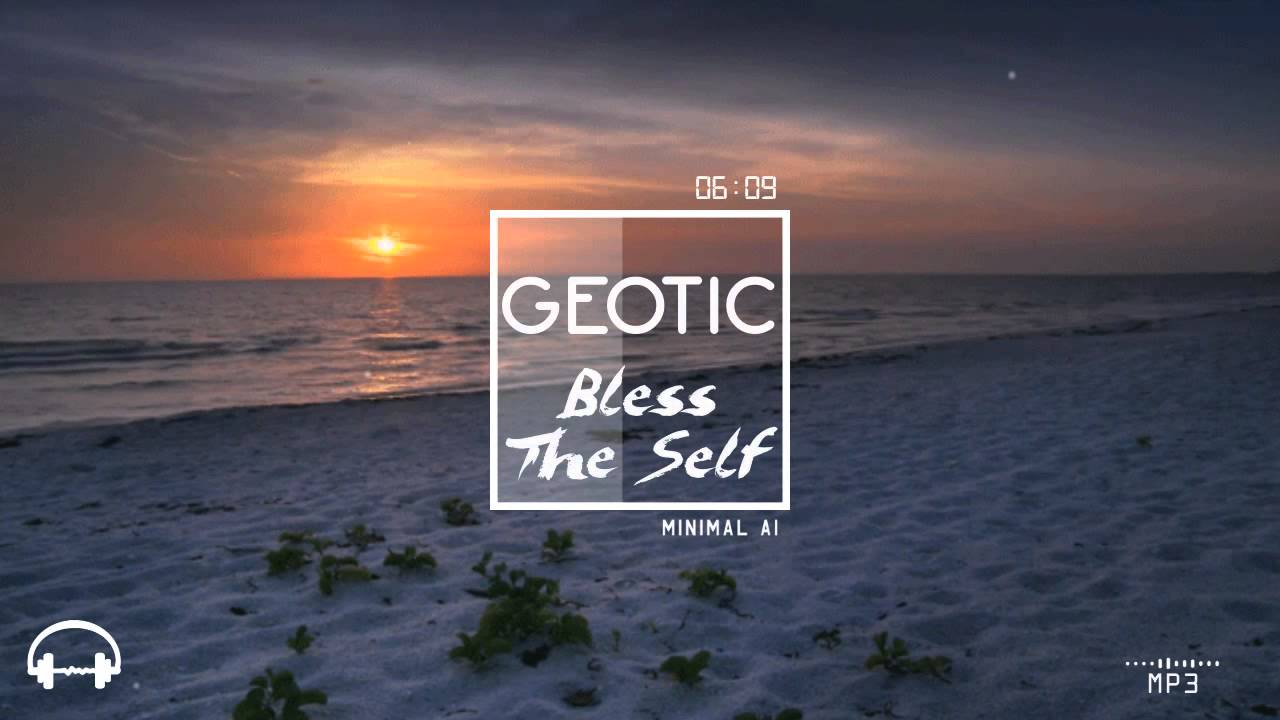 Geotic - Bless The Self