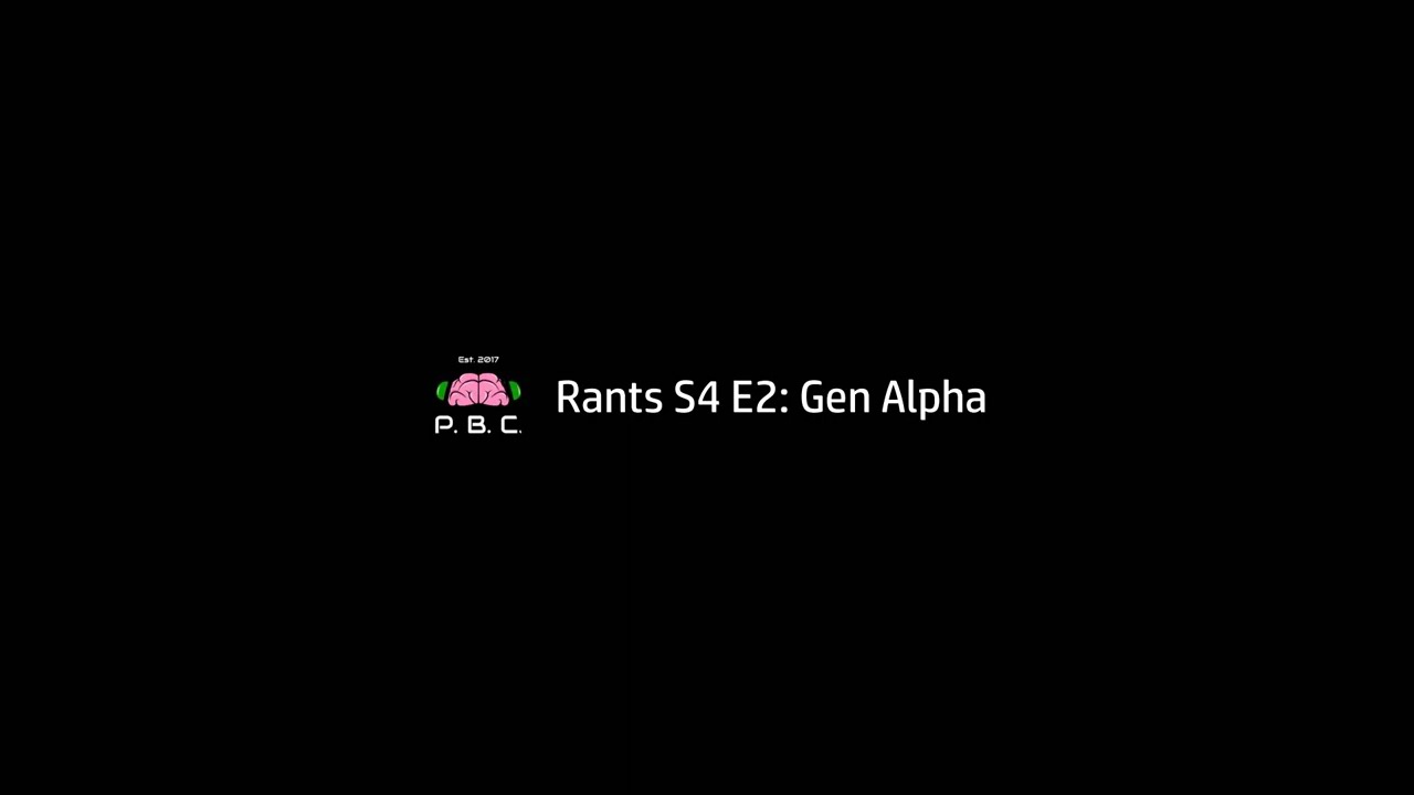 PB Rants S4E2: Gen Alpha