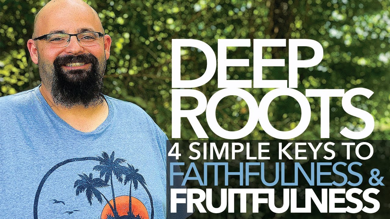 How to Grow Deep Roots in God: 4 Keys to a FRUITFUL LIFE