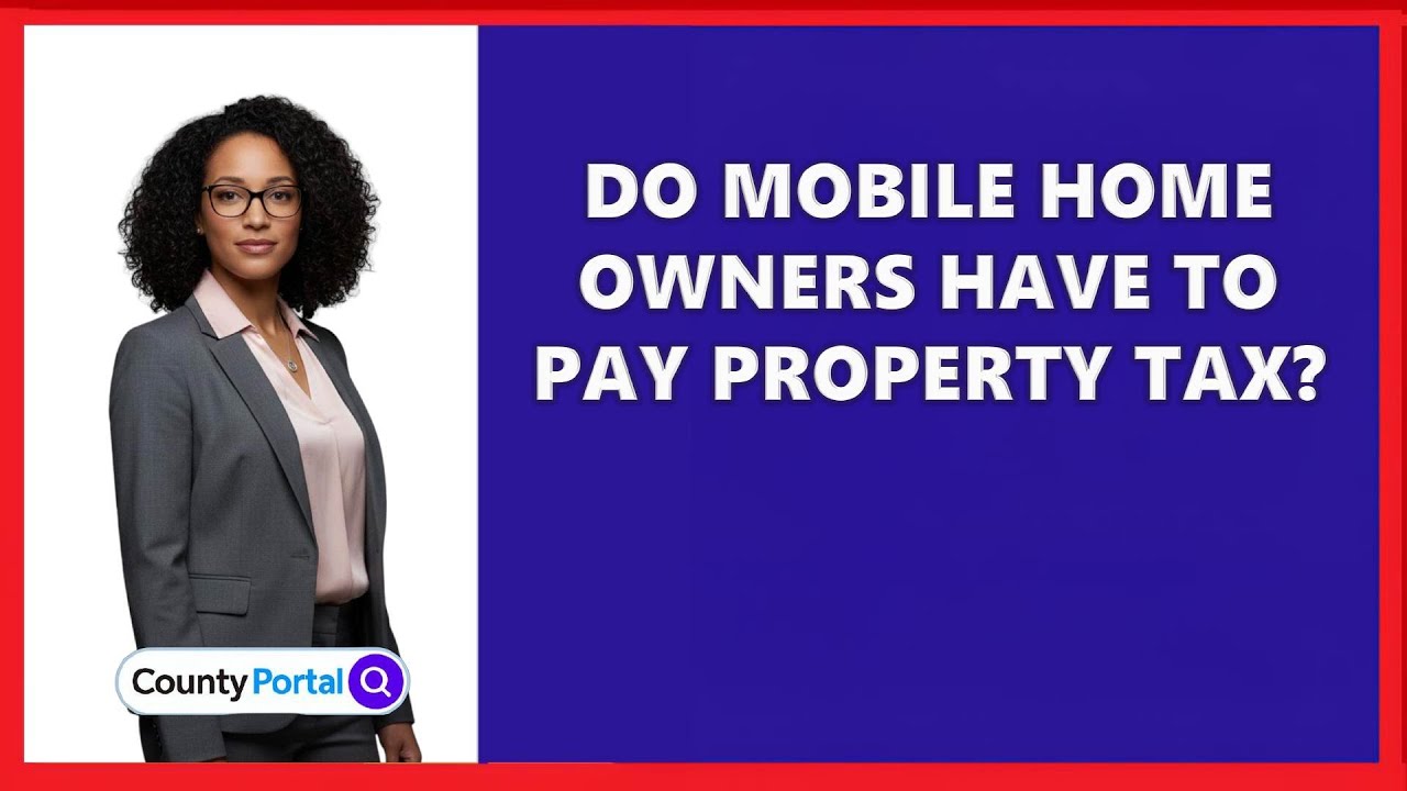 Do Mobile Home Owners Have To Pay Property Tax?
