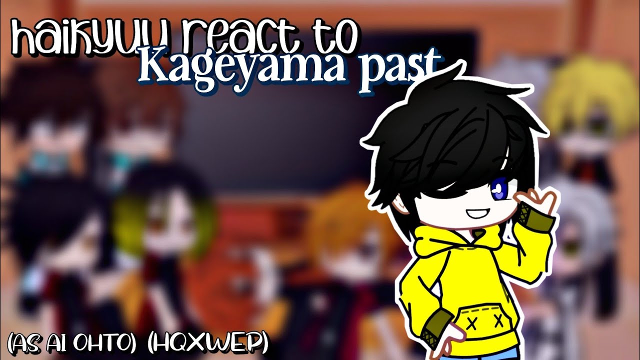 Haikyuu react to Kageyama past [kageyama as ai ohto] || HQxWEP || My AU