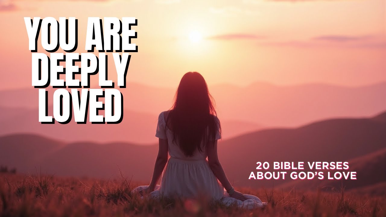 You Are Deeply Loved - 20 Powerful Scriptures About God’s Love ❤️ 