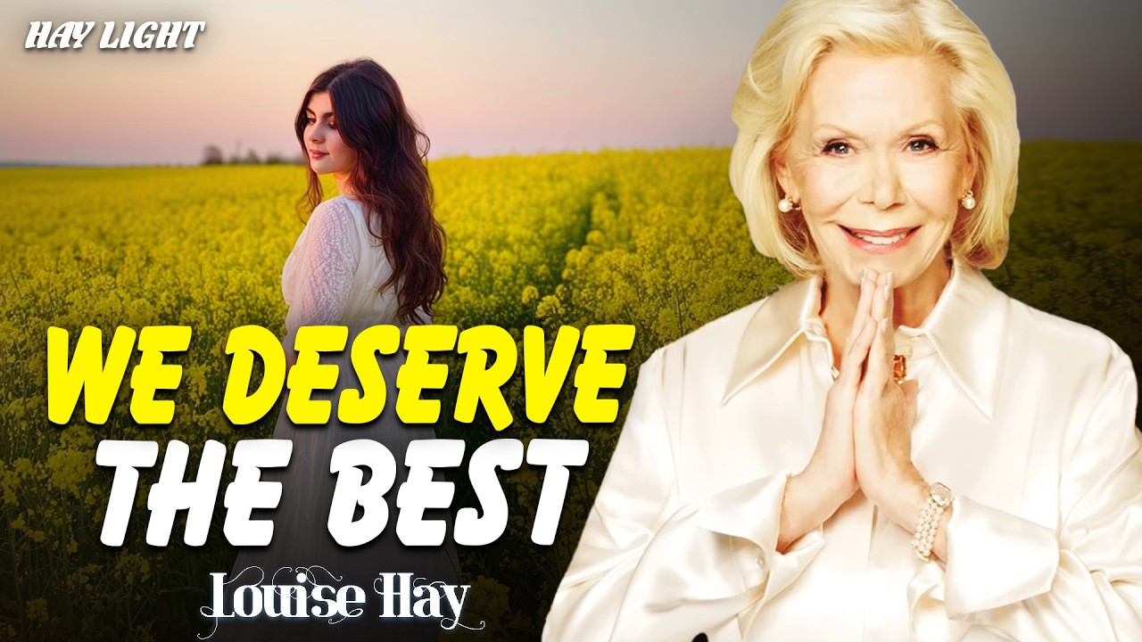 Louise Hay: We Deserve the Best and We Are Willing to Accept It | Receive the Life You Truly Deserve