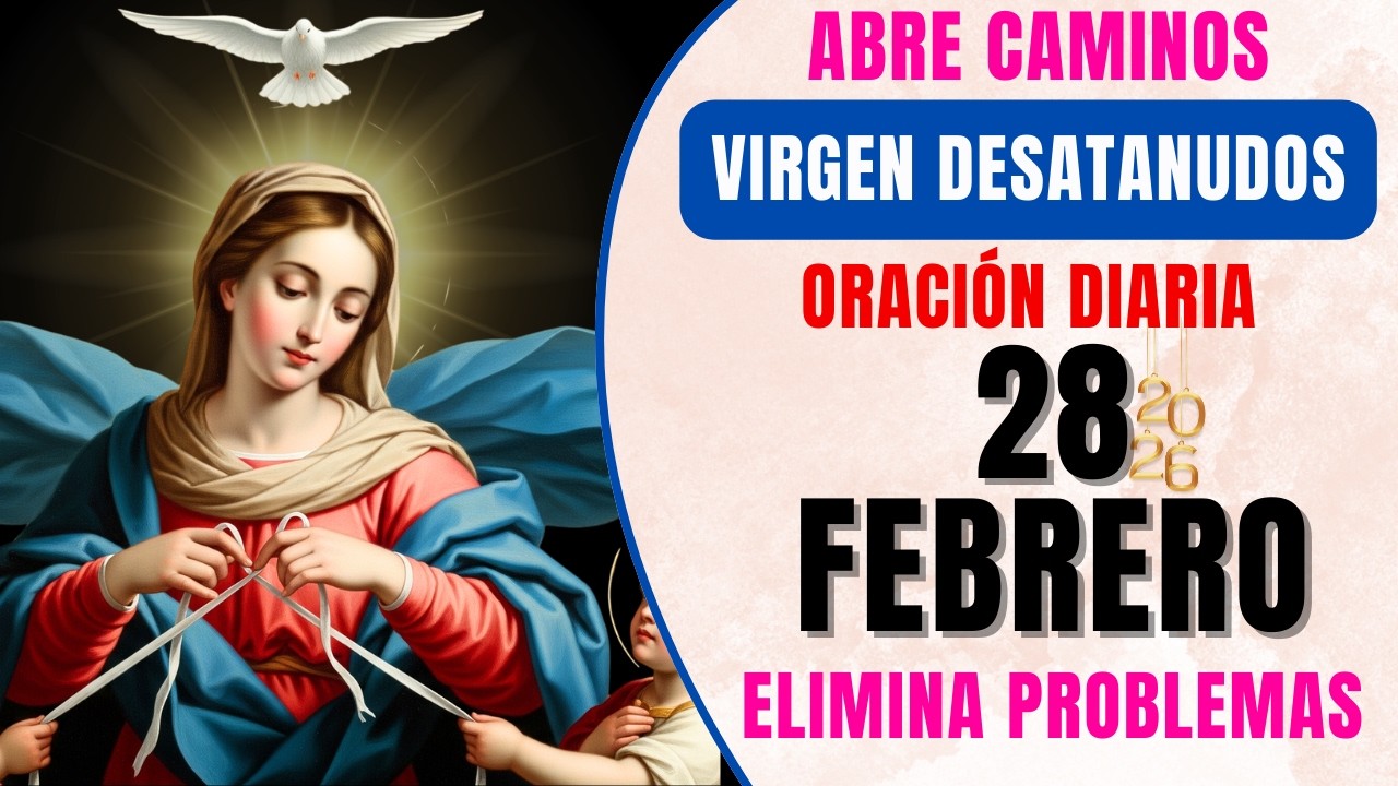 📿 ORACIÓN DE HOY A LA VIRGEN MARIA DESATANUDOS 🙏 Abrir caminos y casos imposibles 📅 28 FEBRERO
