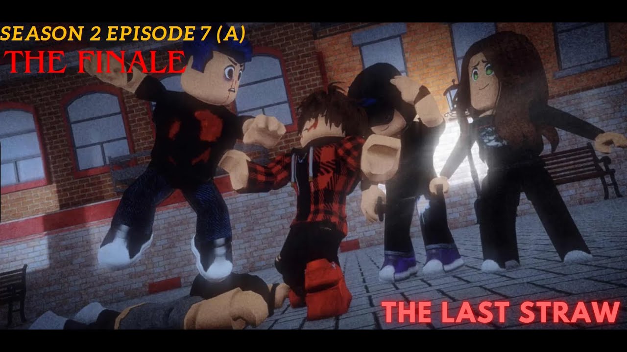 Season 2 The final Episode 7  (A) The Last Straw.