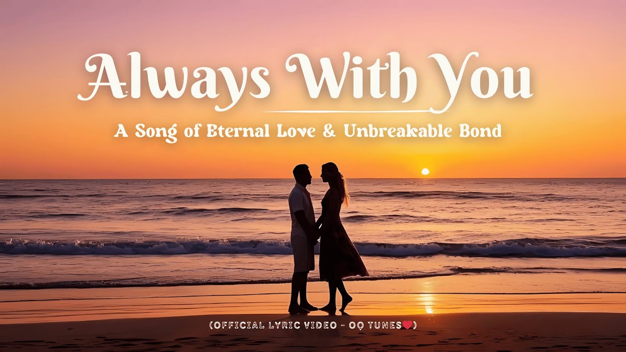 Always With You &ndash; A Song of Eternal Love and Unbreakable Bond (Official Lyric Video) | OQ Tunes