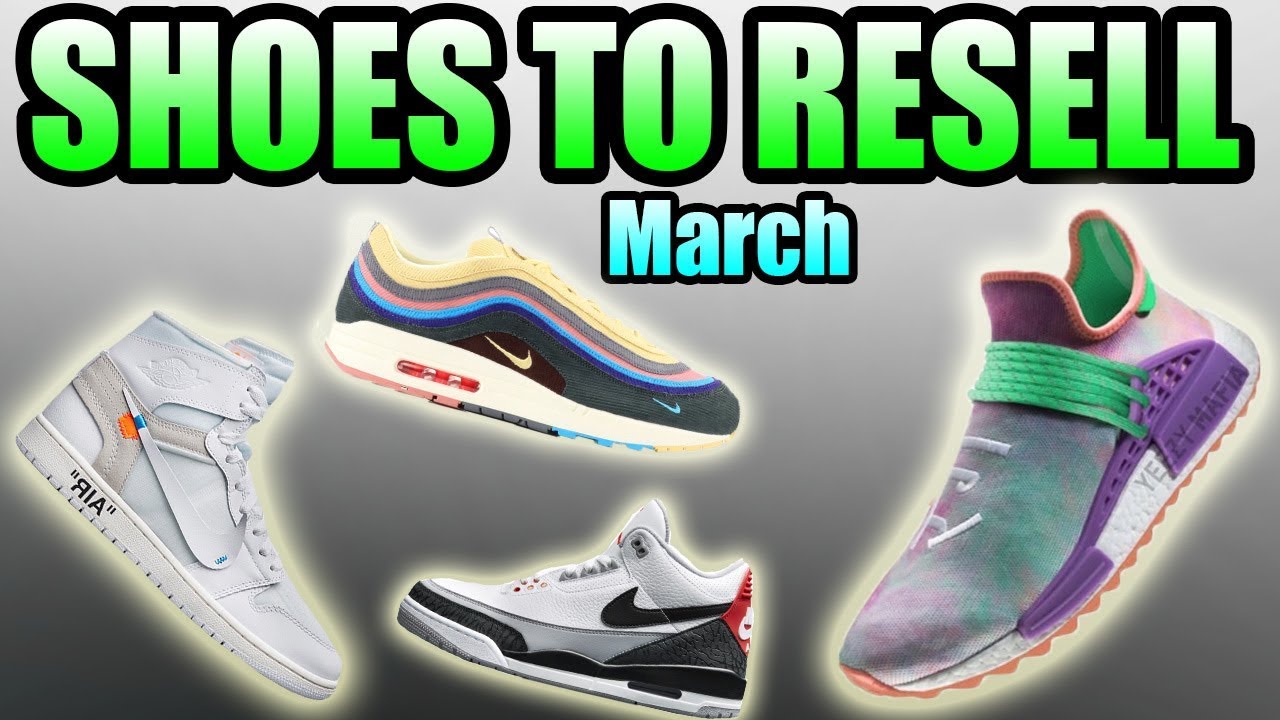 Shoes To RESELL In MARCH 2018 ! | Most HYPED Sneakers In MARCH 2018