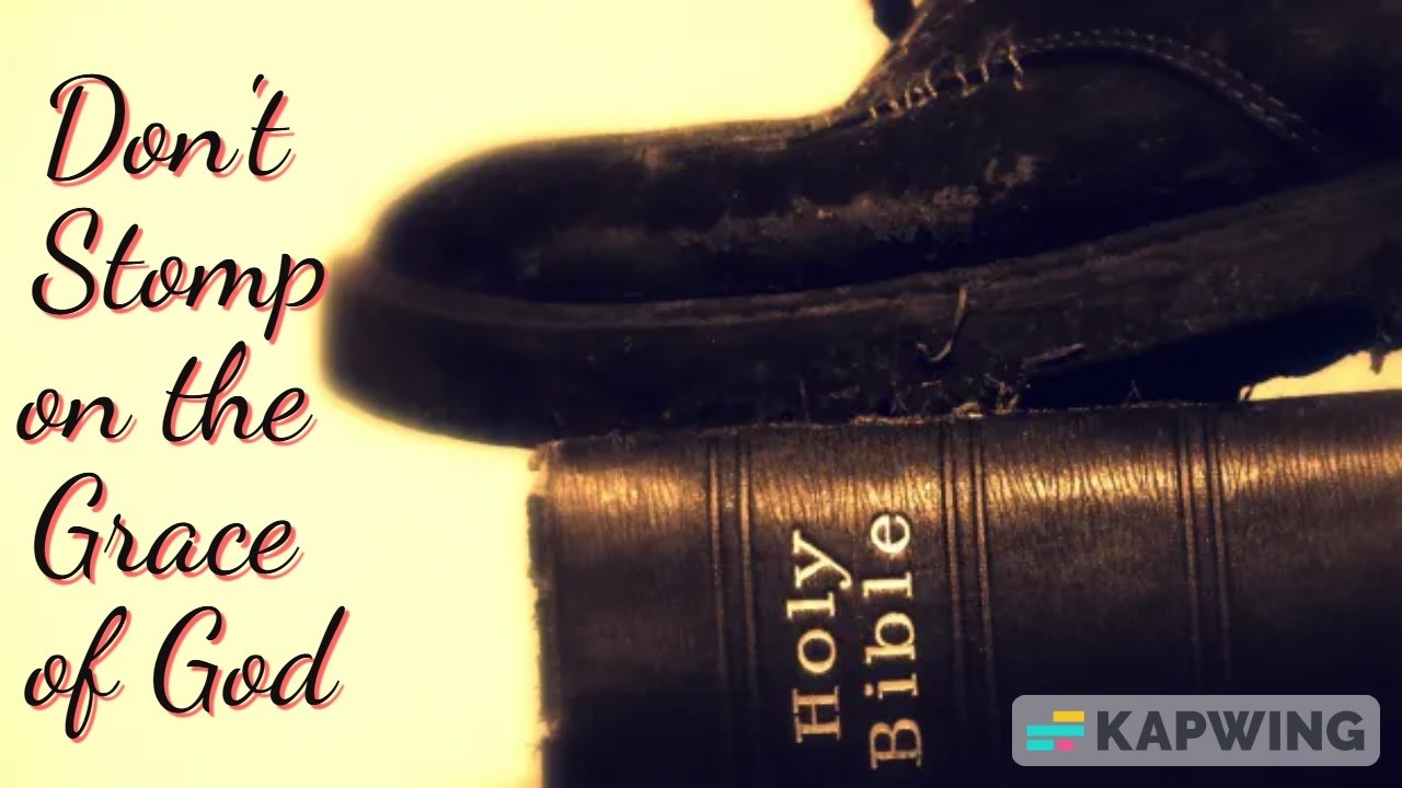 Don't Stomp on the Grace of God