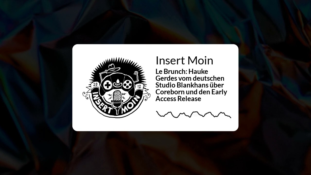 Insert Moin - Le Brunch: Hauke Gerdes vom deutschen Studio Blankhans &uuml;ber Coreborn und den Early...