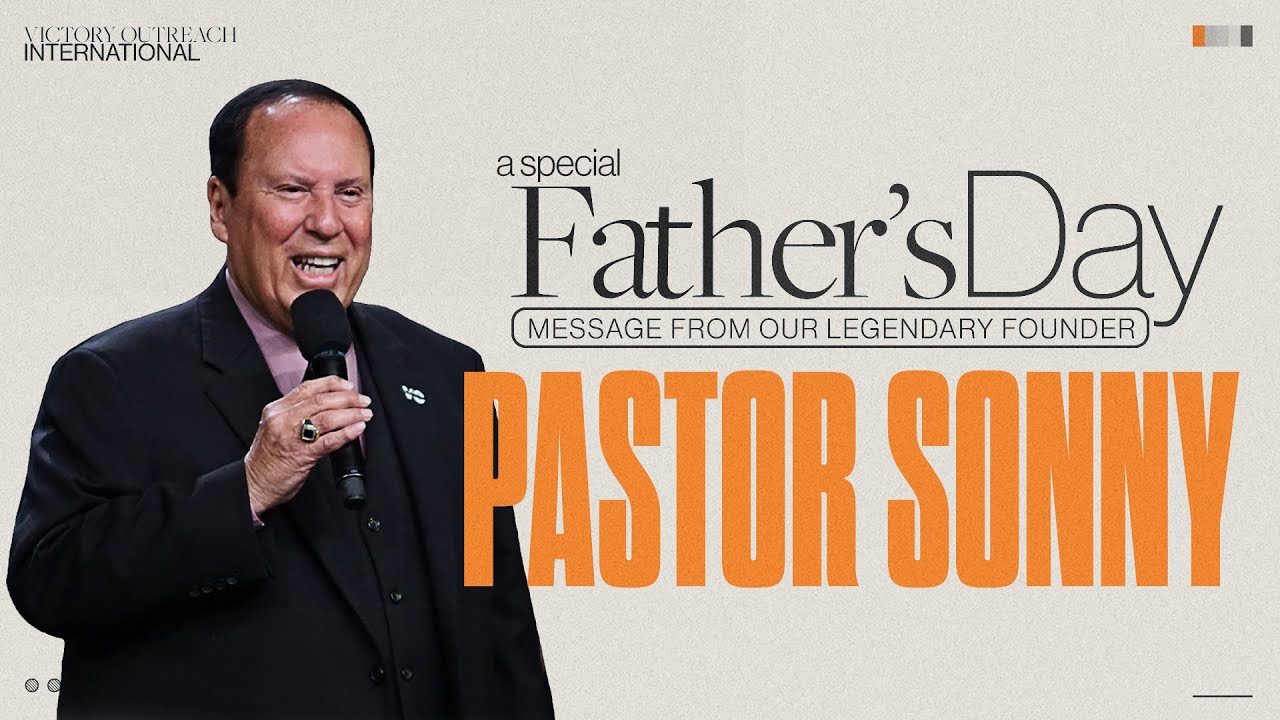 A Special Father's Day Message from our Legendary Founder Pastor Sonny Arguinzoni