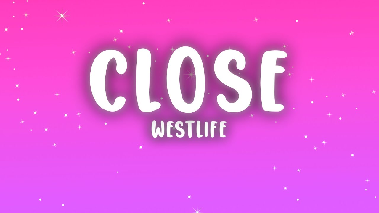 Westlife - Close (Lyrics)