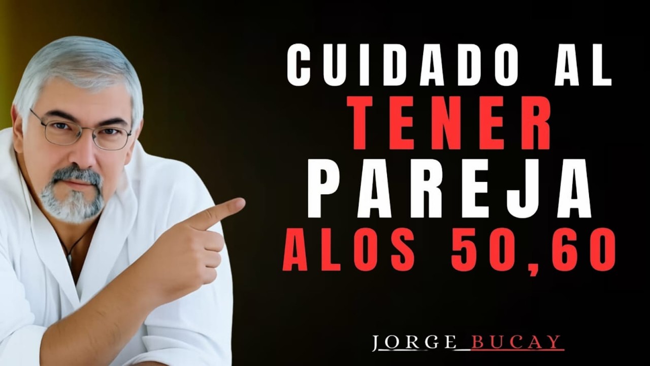 ¿Amor Después de los 50? ⚠️ Los Riesgos que Nadie Te Cuenta | Jorge Bucay