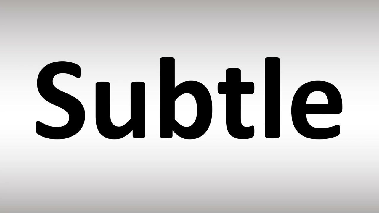 How to Pronounce Subtle