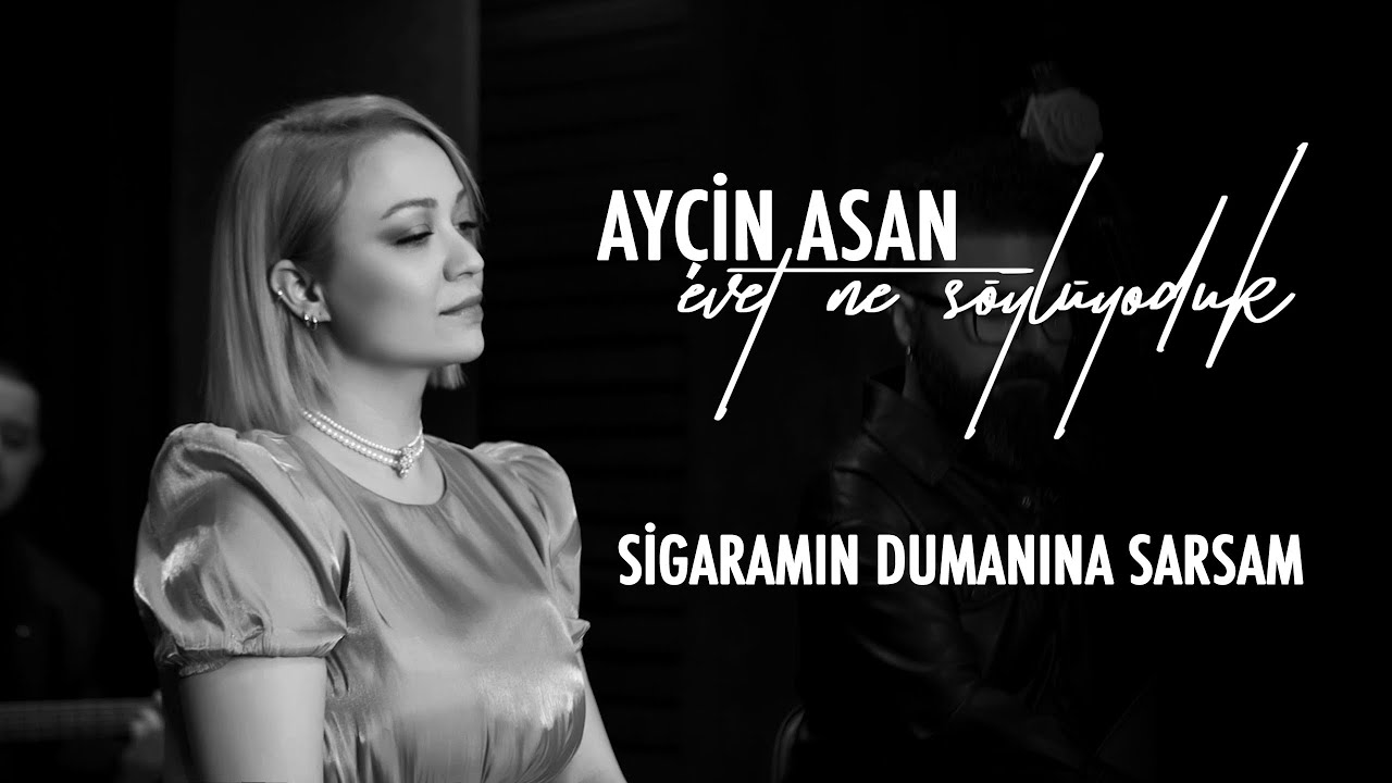 Ay&ccedil;in Asan - Sigaramın Dumanına Sarsam (Ezginin G&uuml;nl&uuml;ğ&uuml; Cover)
