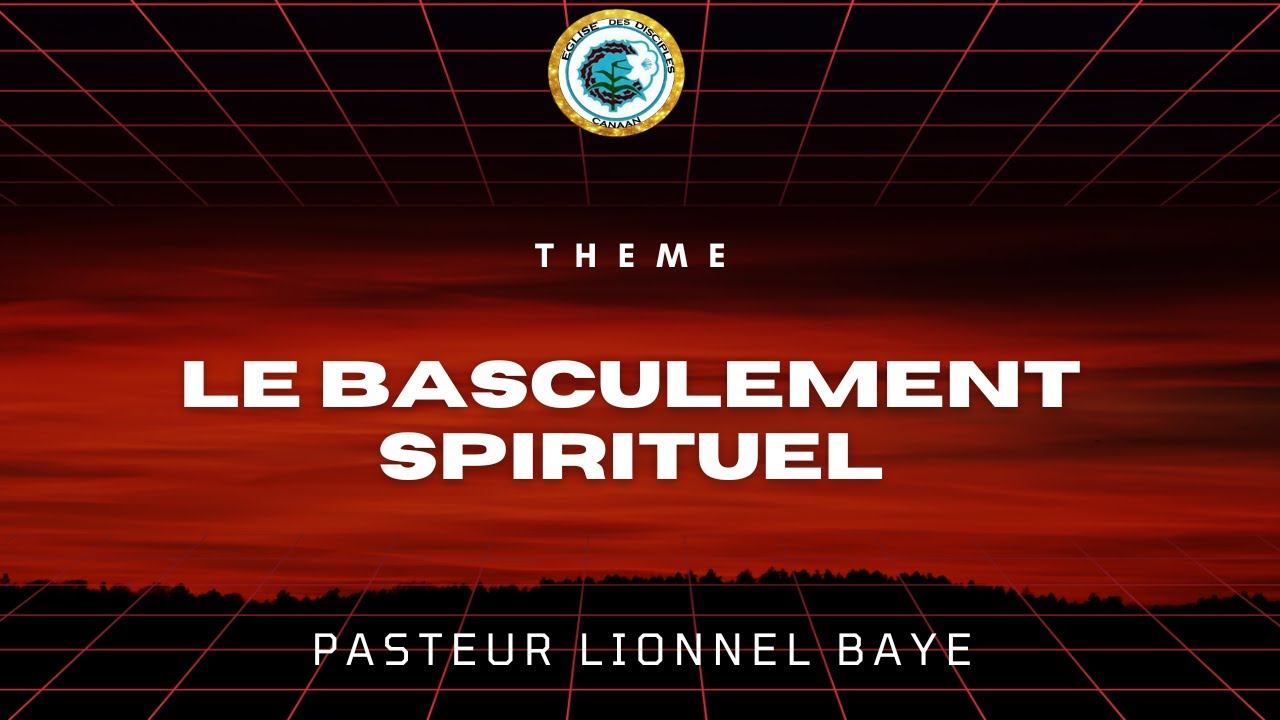 Pasteur Lionnel BAYE : Le basculement spirituel