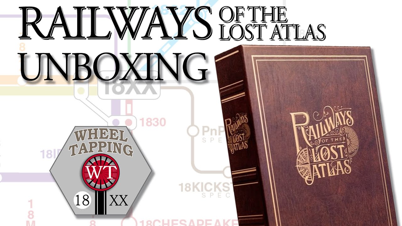 Wheel Tapping Unboxed - Railways of the Lost Atlas - 18XX