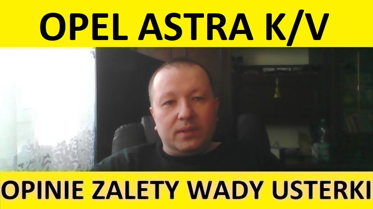 Opel Astra K opinie, recenzja, zalety, wady, usterki, awarie, jaki silnik, spalanie, ceny, używane?