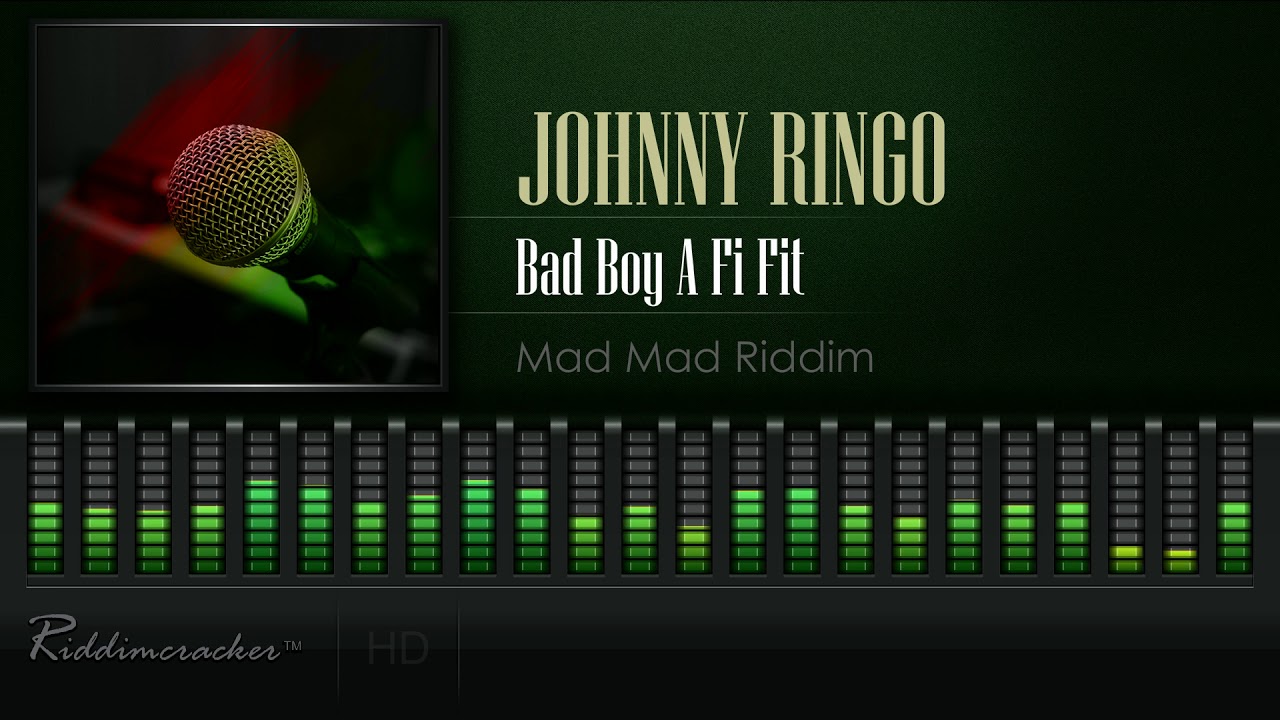 Johnny Ringo - Bad Boy A Fi Fit (Mad Mad Riddim) [HD]
