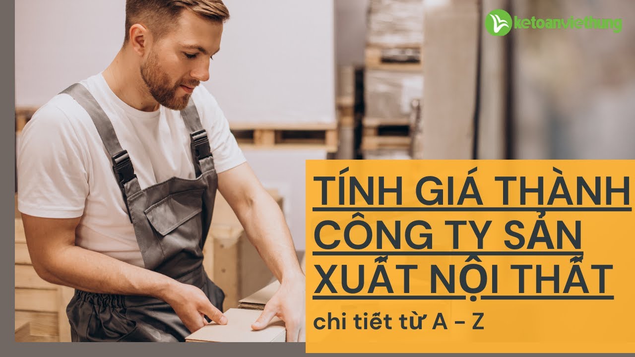 Cách tính giá thành công ty sản xuất nội thất | Kế Toán Việt Hưng