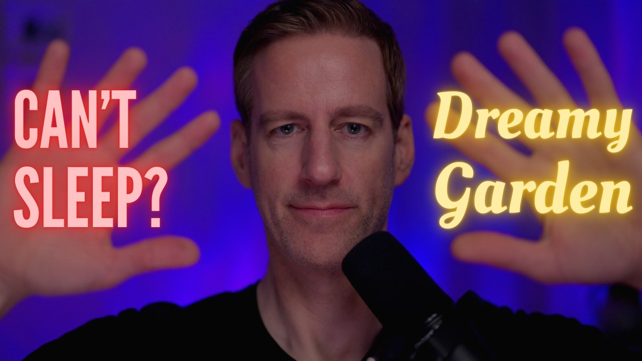 ASMR for Sleep: Dreamy Garden Escape (5 Lush Gardens, soft-spoken male voice, gentle hand movements)