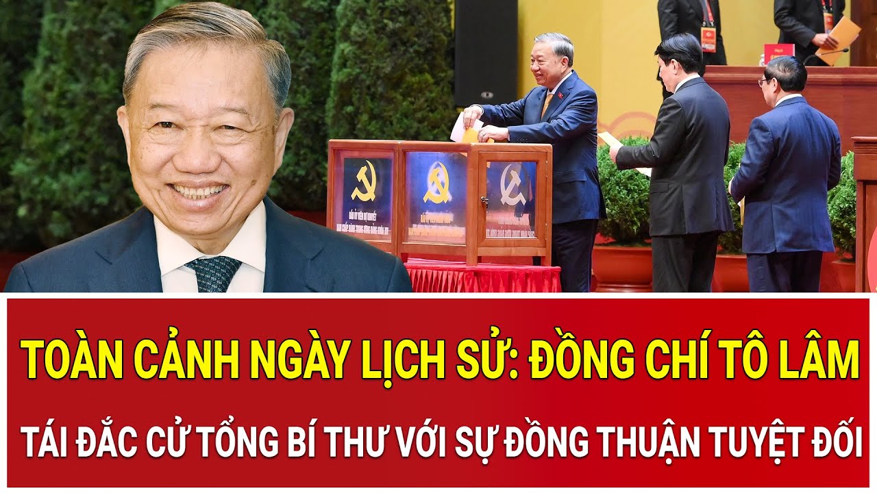 Toàn cảnh ngày lịch sử: Đồng chí Tô Lâm tái đắc cử Tổng Bí thư với sự đồng thuận tuyệt đối