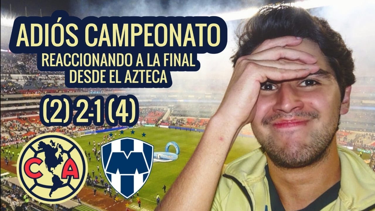 MONTERREY CAMPEÓN | REACCIONANDO A LA FINAL AMÉRICA (2)2-1(4) RAYADOS DESDE EL AZTECA