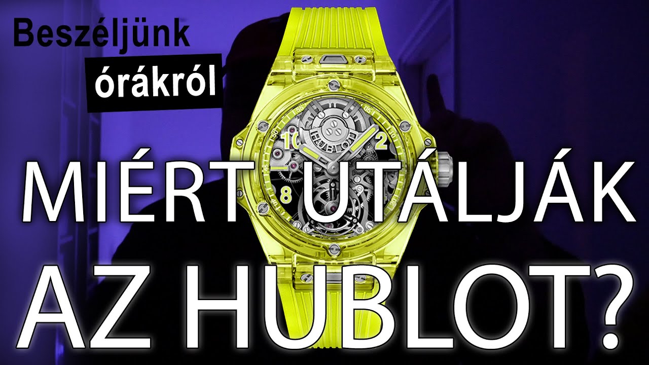 Miért utálják sokan az Hublot? - Beszéljünk órákról