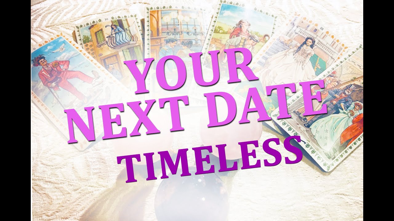YOUR NEXT DATE - WHAT YOU CAN EXPECT. TIMELESS