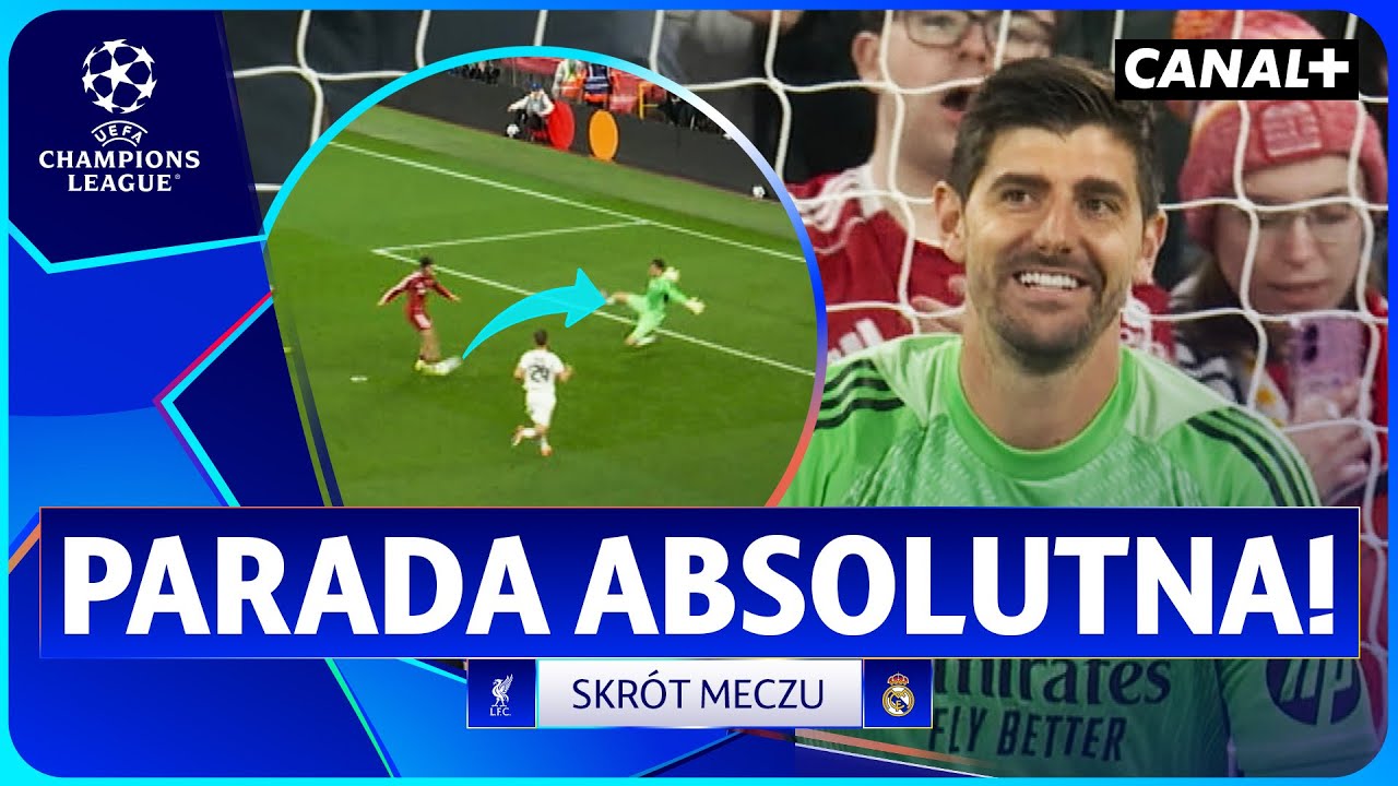 SPEKTAKULARNY WYSTĘP COURTOISA! LIVERPOOL ZDOMINOWAŁ REAL! LIVERPOOL - REAL, SKR&Oacute;T MECZU