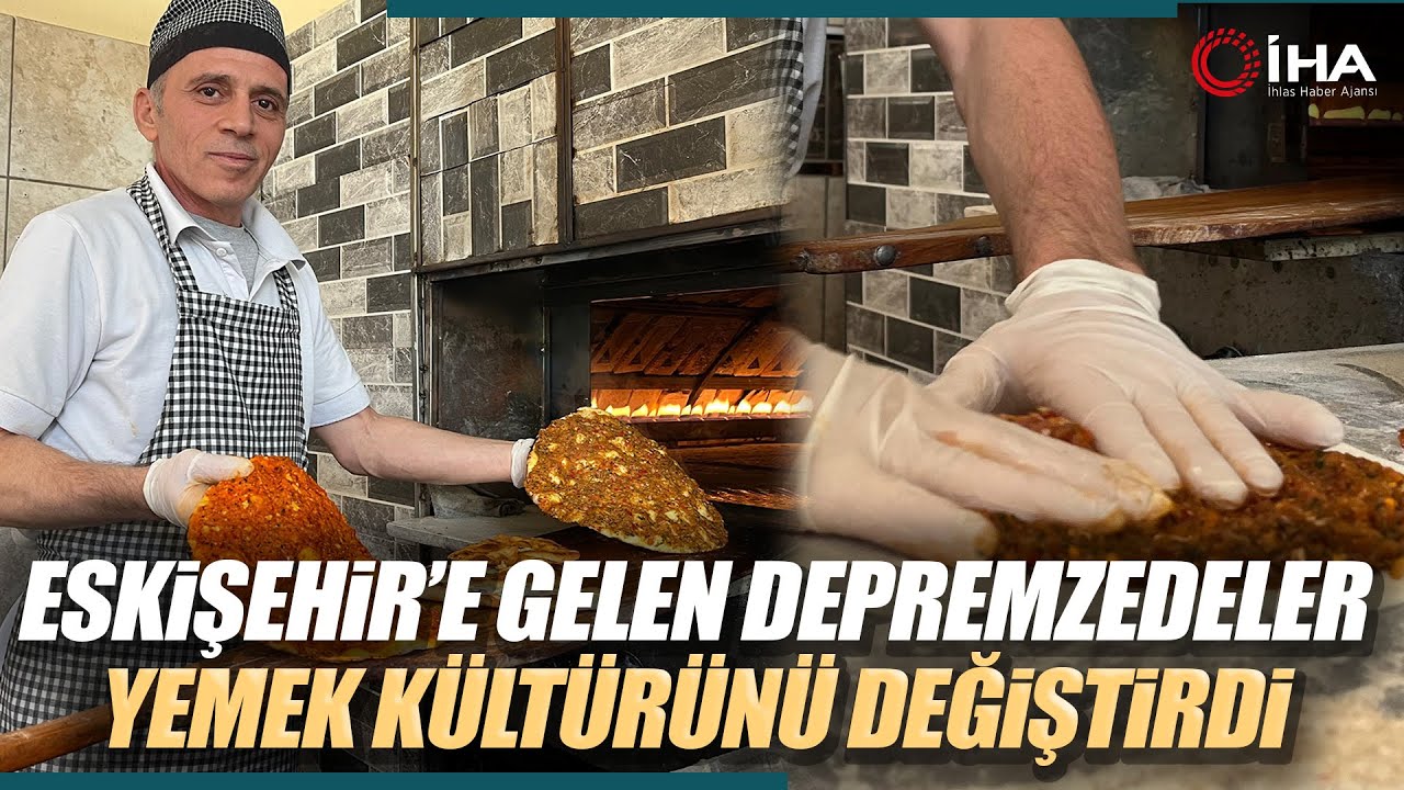 Deprem Bölgesinden Eskişehir’e Gelen Esnaf Yemek Kültürünü Değiştirdi