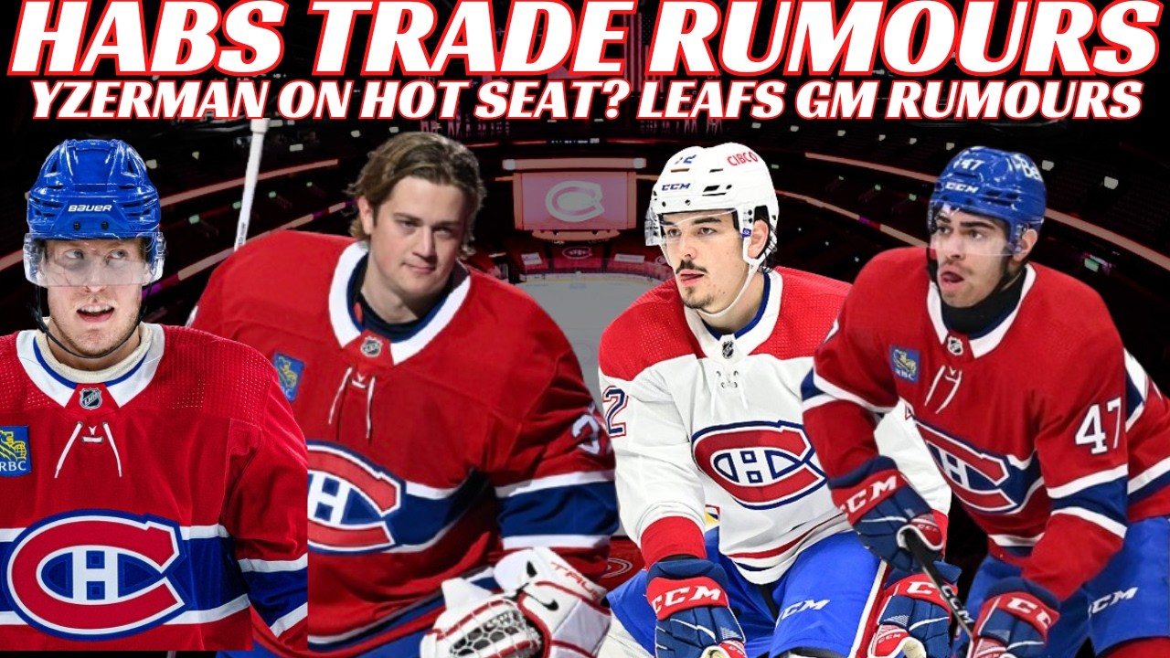 NHL Trade Rumours - Habs Trade Rumours, Leafs GM, Yzerman on Hot Seat? Ducks Sign McQueen