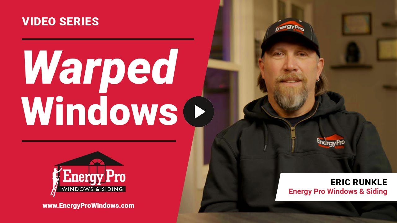 What Causes Warped Windows & How Do I Fix It? | Energy Pro