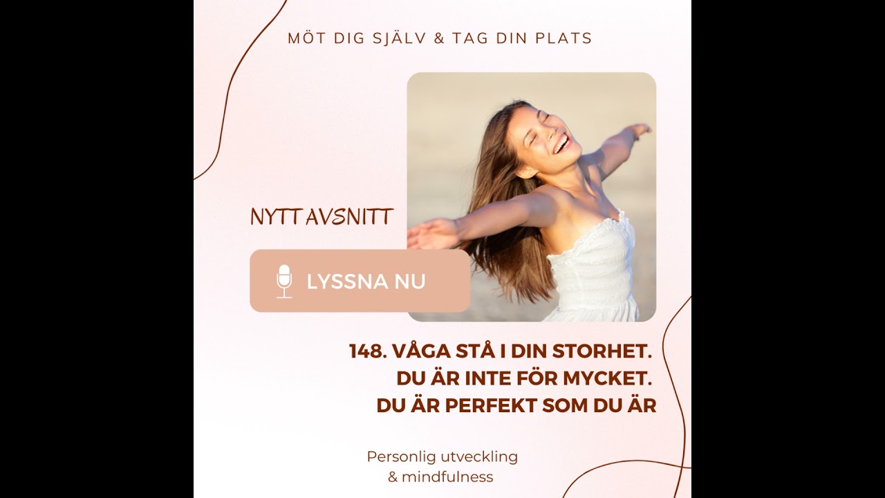 148. Våga stå i din storhet. Du är inte för mycket. Du är perfekt som du är