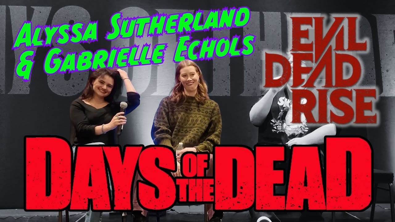 Evil Dead Rise Panel w/ Alyssa Sutherland & Gabrielle Echols