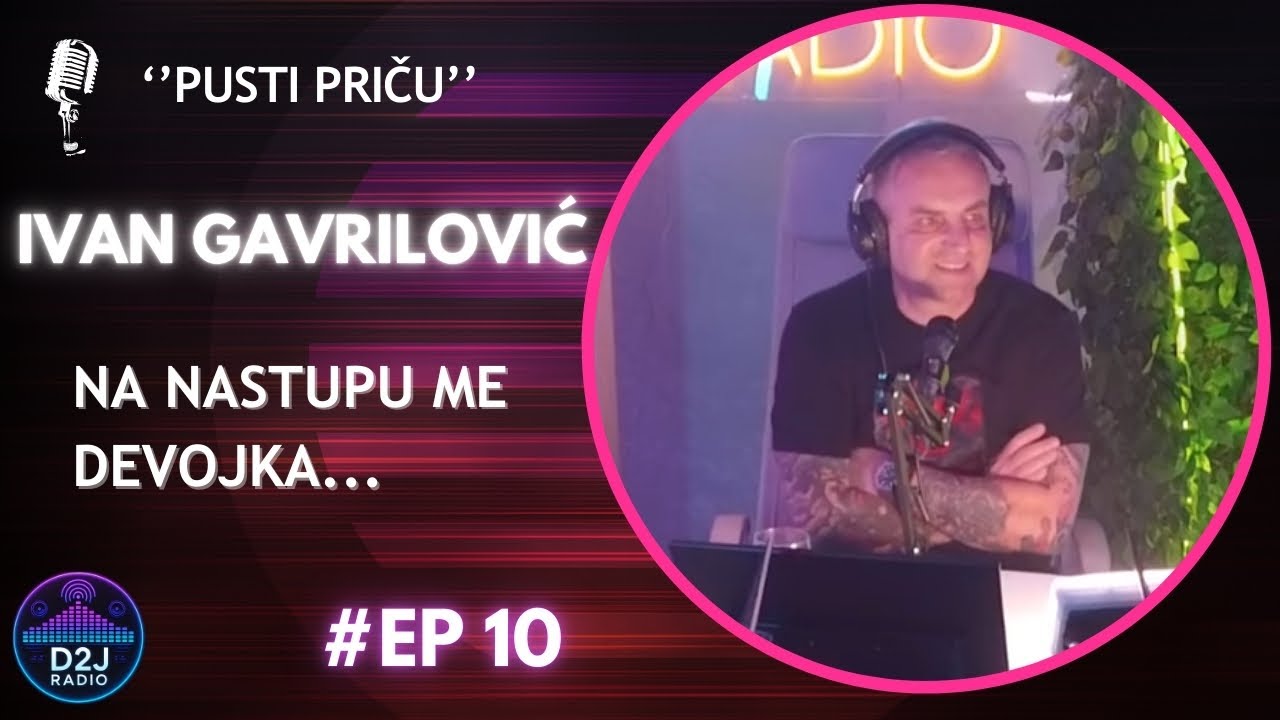 Pusti priču- Ivan Gavrilović - D2J Radio #10