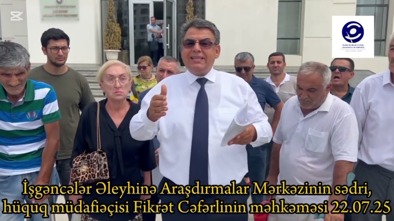 Hüquq müdafiəçisi Fikrət Cəfərlinin məhkəməsi 22.07.2025