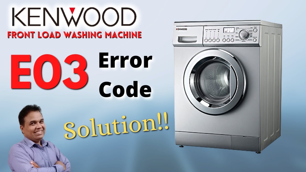 Kenwood Front Load Washing Machine E03 Error Code | Washing Machine E03 Error | E03 Error Code