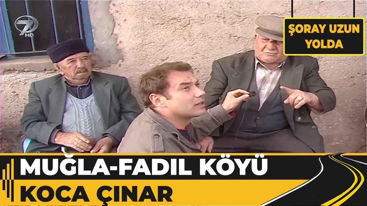 Muğla - Fadıl Köyü - Koca Çınar! | Şoray Uzun Yolda