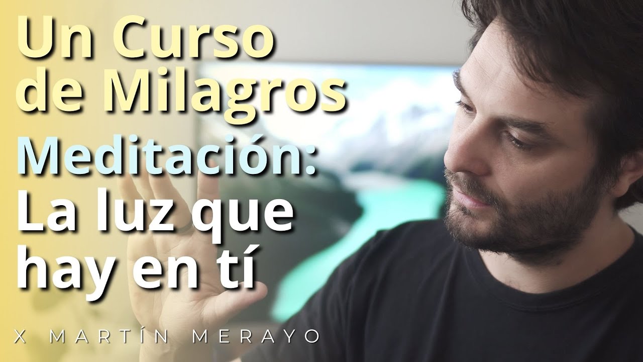 Un Curso de Milagros - Meditación: La Luz que hay en tí