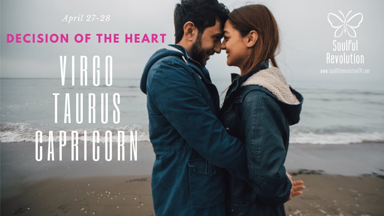 CAPRICORN TAURUS VIRGO A Decision of the Heart EARTH Sign April 27-28 #April2020
