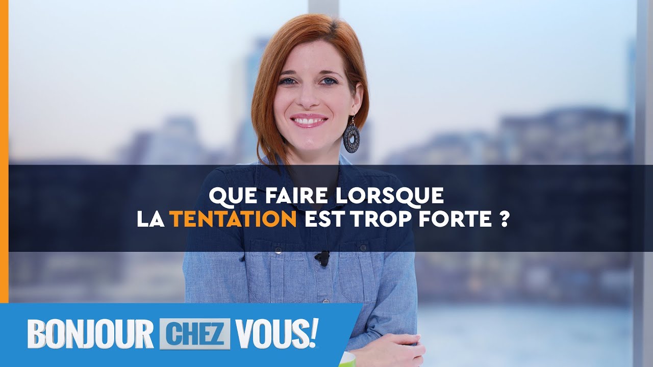 Que faire lorsque la tentation est trop forte ? - Bonjour chez vous ! - L'équipe emci