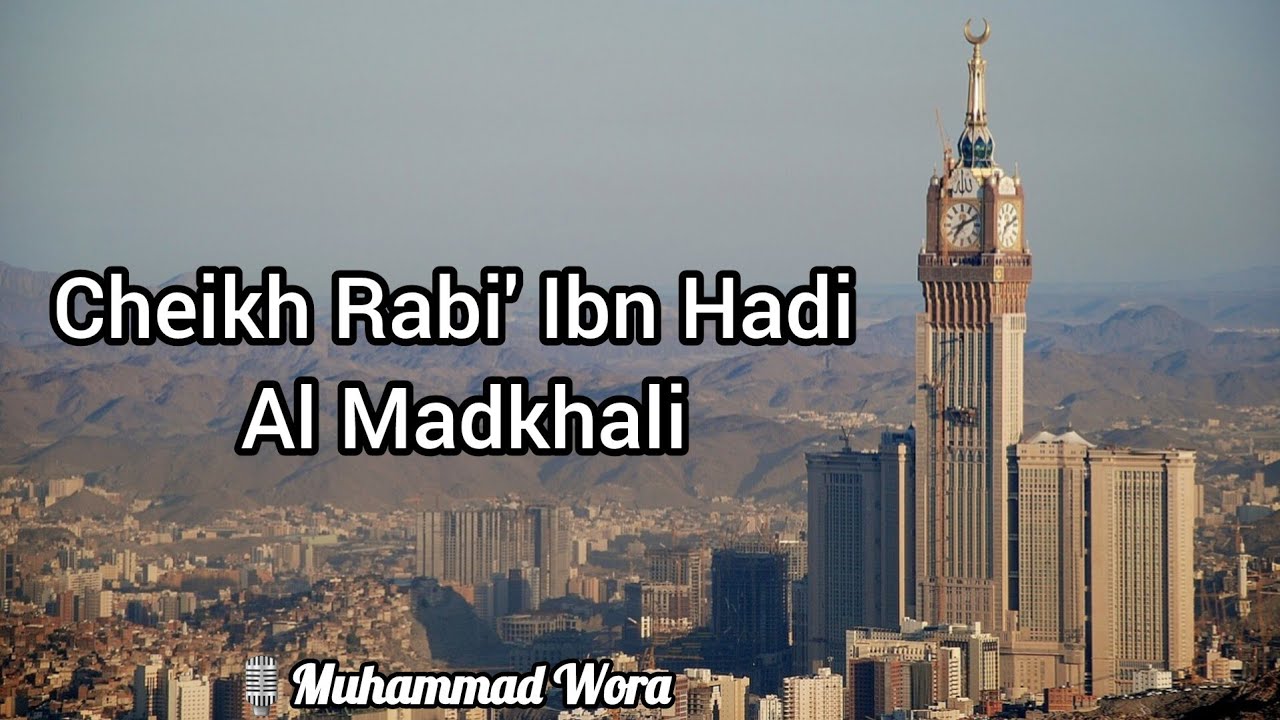 Cheikh Rabi' Ibn Hadi Al Madkhali - Muhammad Wora