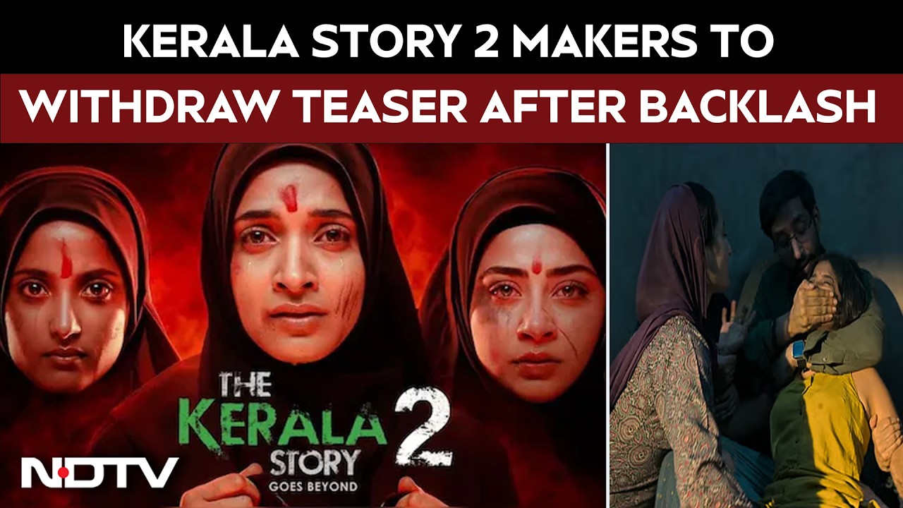 Kerala Story 2 Row | Makers Of Kerala Story 2 To Withdraw Teaser Amidst Backlash